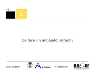 +
3.!

Ce face un angajator atractiv!

Studiu realizat de

în colaborare cu!

 