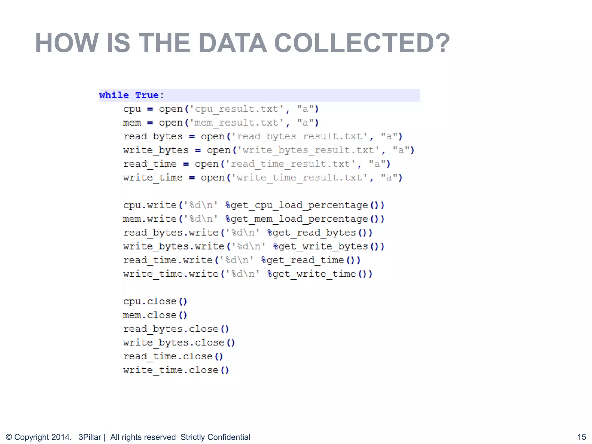 15
HOW IS THE DATA COLLECTED?
© Copyright 2014. 3Pillar | All rights reserved Strictly Confidential
 