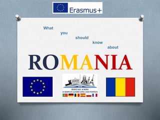 ROMANIA
What
you
should
know
about
 