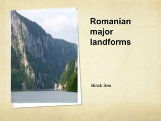 Romanian major landforms  Black Sea 