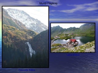 Munţii Făgăraş
Cascada Bâlea
Lacul Bâlea
 