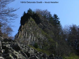 Vârful Detunata Goală – Munţii Metaliferi
 