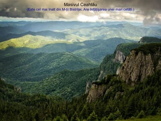 Masivul Ceahlău
(Este cel mai înalt din M-ţii Bistriţei. Are înfăţişarea unei mari cetăţi.)
 