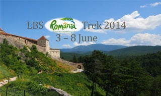 LBS Trek 2014
3 – 8 June
 