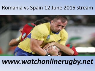 Romania vs Spain 12 June 2015 stream
www.watchonlinerugby.net
 