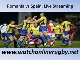 Romania vs Spain, Live Streaming
www.watchonlinerugby.net
 