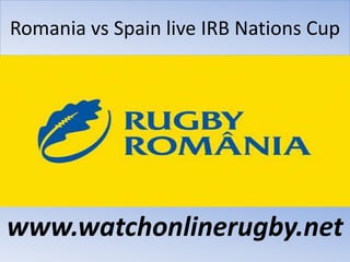 Romania vs Spain live IRB Nations Cup
www.watchonlinerugby.net
 