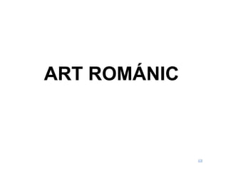 ART ROMÁNIC
 