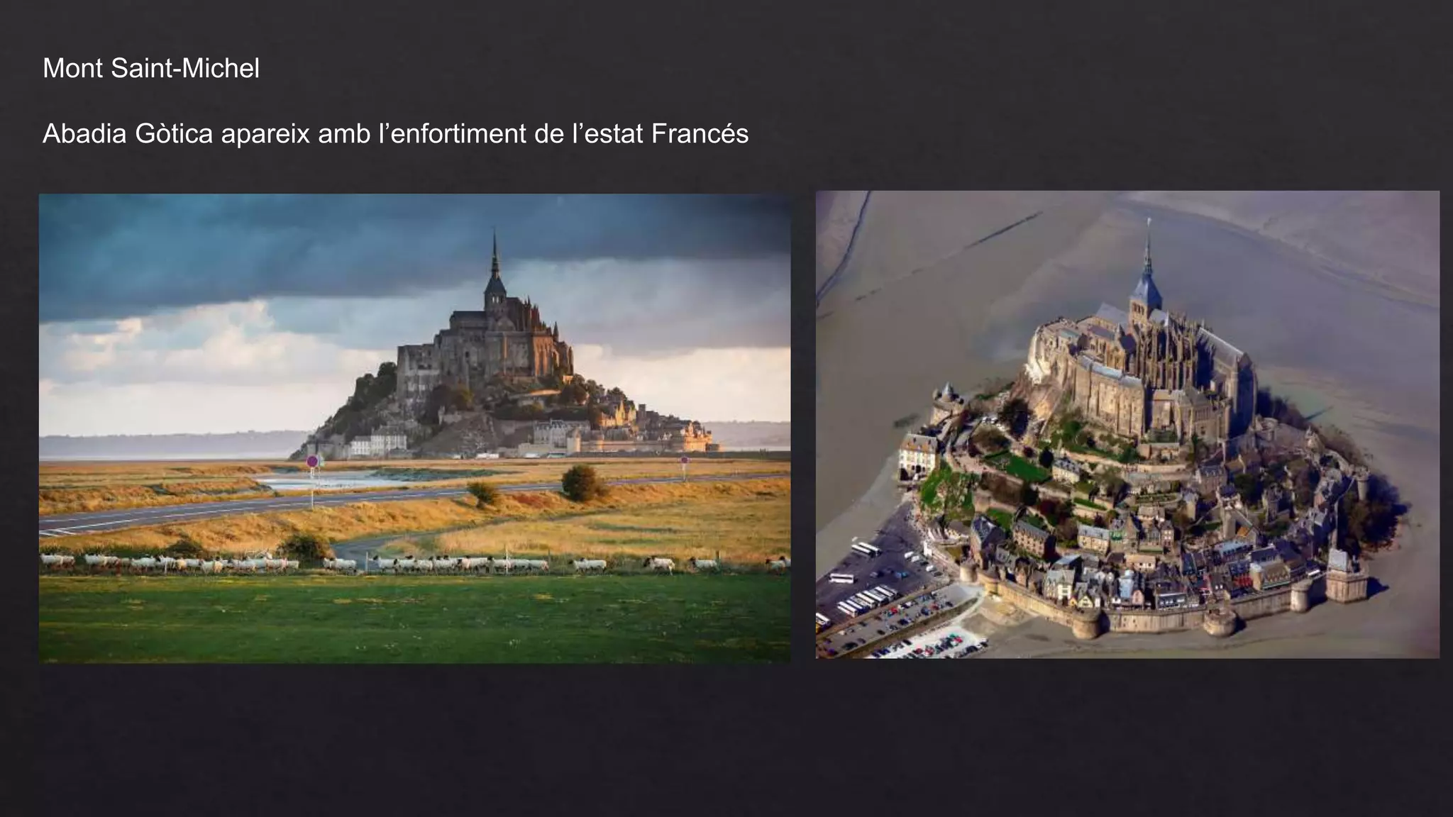 Mont Saint-Michel
Abadia Gòtica apareix amb l’enfortiment de l’estat Francés
 