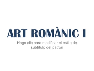 ART ROMÀNIC I GÒTIC 
