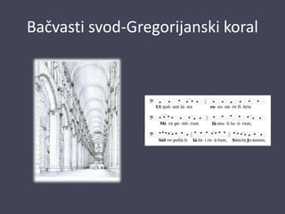 Bačvasti svod-Gregorijanski koral
 