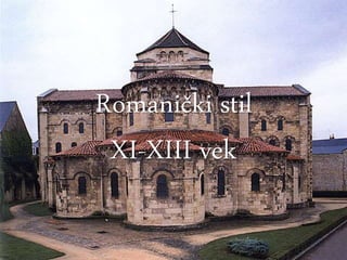 Romanički stil
XI-XIII vek
 