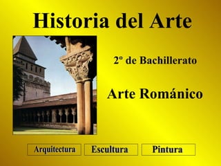 2º de Bachillerato Historia del Arte Arte Románico Arquitectura Escultura Pintura 