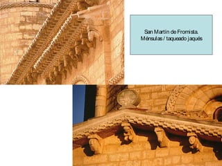 San Martín de Fromista.
Ménsulas / taqueado jaqués

 