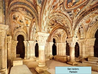 San Isidoro.
Panteón

 