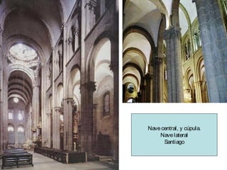 Nave central, y cúpula.
Nave lateral
Santiago

 