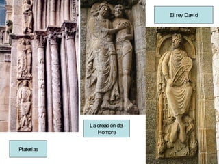 El rey David

La creación del
Hombre
Platerias

 