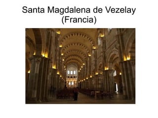 Santa Magdalena de Vezelay 
(Francia) 
 