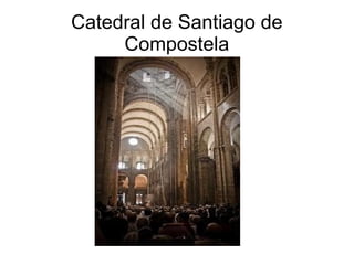 Catedral de Santiago de 
Compostela 
 