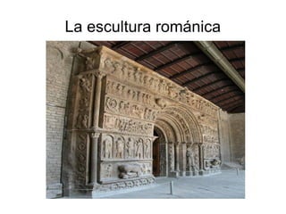 La escultura románica 
 