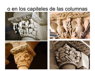 o en los capiteles de las columnas 
 