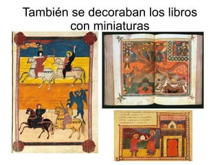 También se decoraban los libros 
con miniaturas 
