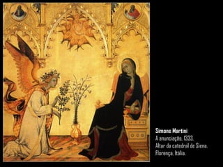 Simone Martini
A anunciação, 1333.
Altar da catedral de Siena.
Florença, Itália.
 