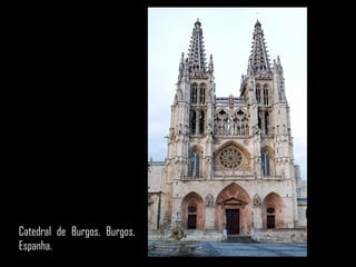 Catedral de Burgos, Burgos,
Espanha.
 