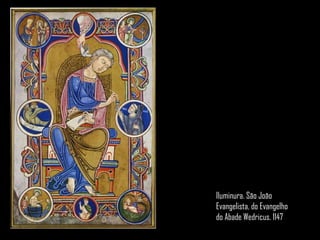 Iluminura. São João
Evangelista, do Evangelho
do Abade Wedricus. 1147
 