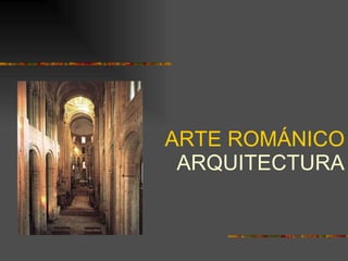 ARTE ROMÁNICO ARQUITECTURA 