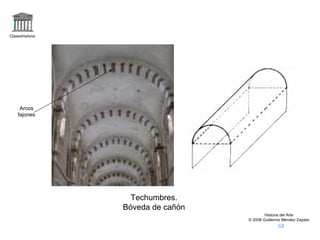 Claseshistoria Historia del Arte © 2006 Guillermo Méndez Zapata Techumbres. Bóveda de cañón Arcos fajones 