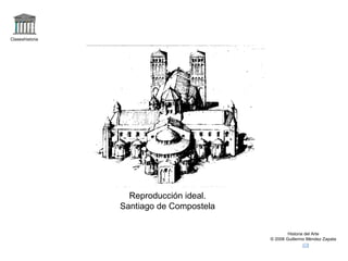 Claseshistoria Historia del Arte © 2006 Guillermo Méndez Zapata Reproducción ideal. Santiago de Compostela 