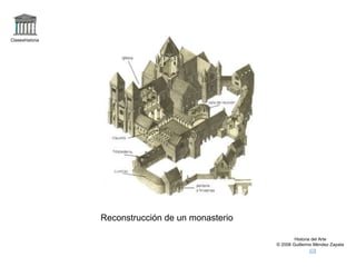Claseshistoria Historia del Arte © 2006 Guillermo Méndez Zapata Reconstrucción de un monasterio 