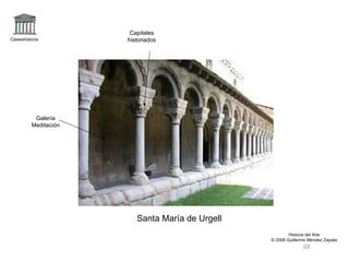 Claseshistoria Historia del Arte © 2006 Guillermo Méndez Zapata Santa María de Urgell Galería Meditación Capiteles historiados 