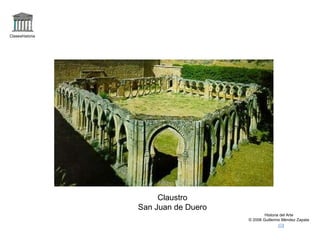 Claseshistoria Historia del Arte © 2006 Guillermo Méndez Zapata Claustro San Juan de Duero 