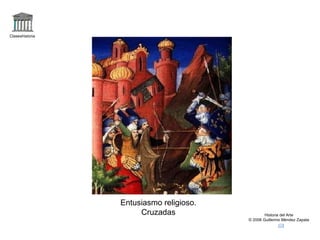 Claseshistoria Historia del Arte © 2006 Guillermo Méndez Zapata Entusiasmo religioso. Cruzadas 