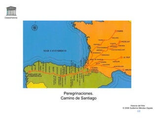 Claseshistoria Historia del Arte © 2006 Guillermo Méndez Zapata Peregrinaciones. Camino de Santiago 