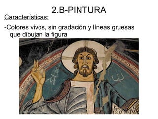 2.B-PINTURA
Características:
-Colores vivos, sin gradación y líneas gruesas
que dibujan la figura
 