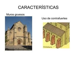 CARACTERÍSTICAS
Muros gruesos
Uso de contrafuertes
 