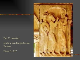 Del 2º maestro:  Jesús y los discípulos de Emaús Fines S. XI? 