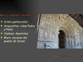 Cristo pantocrator Arquivoltas: vidas Pedro y Pablo Jambas: Apostoles Muro: escenas del pueblo de Israel 