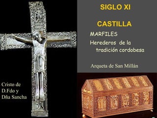 MARFILES Herederos  de la tradición cordobesa Cristo de D.Fdo y Dña Sancha Arqueta de San Millán SIGLO XI CASTILLA 