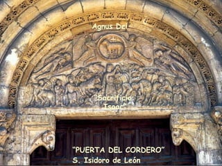 “ PUERTA DEL CORDERO” S. Isidoro de León “ Agnus Dei ” “ Sacrificio Isaac” 