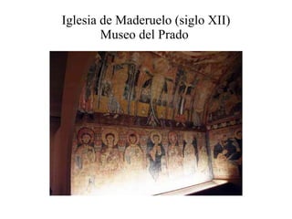 Iglesia de Maderuelo (siglo XII) Museo del Prado  