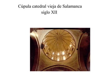 Cúpula catedral vieja de Salamanca siglo XII   