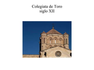 Colegiata de Toro siglo XII 
