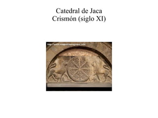 Catedral de Jaca Crismón (siglo XI) 