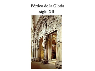 Pórtico de la Gloria siglo XII   