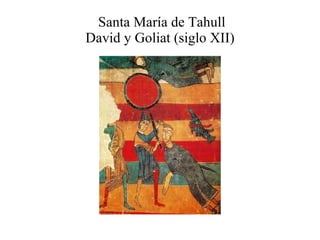 Santa María de Tahull David y Goliat (siglo XII) 