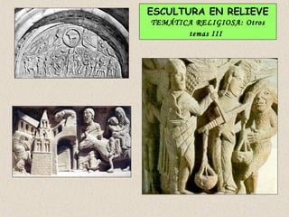 ESCULTURA EN RELIEVE
TEMÁTICA RELIGIOSA: Otros
       temas III
 